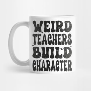 Groovy Funny Teacher Sayings Weird Teachers Build Character Mug